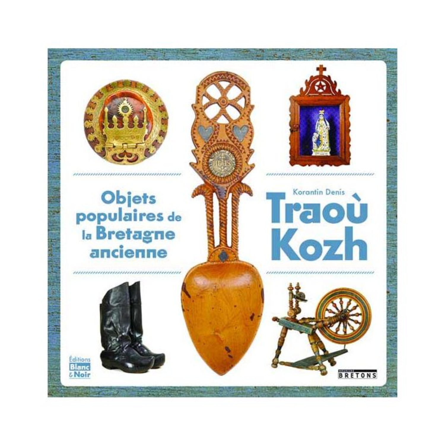 Traoù Kozh - 50 objets de la Bretagne d&