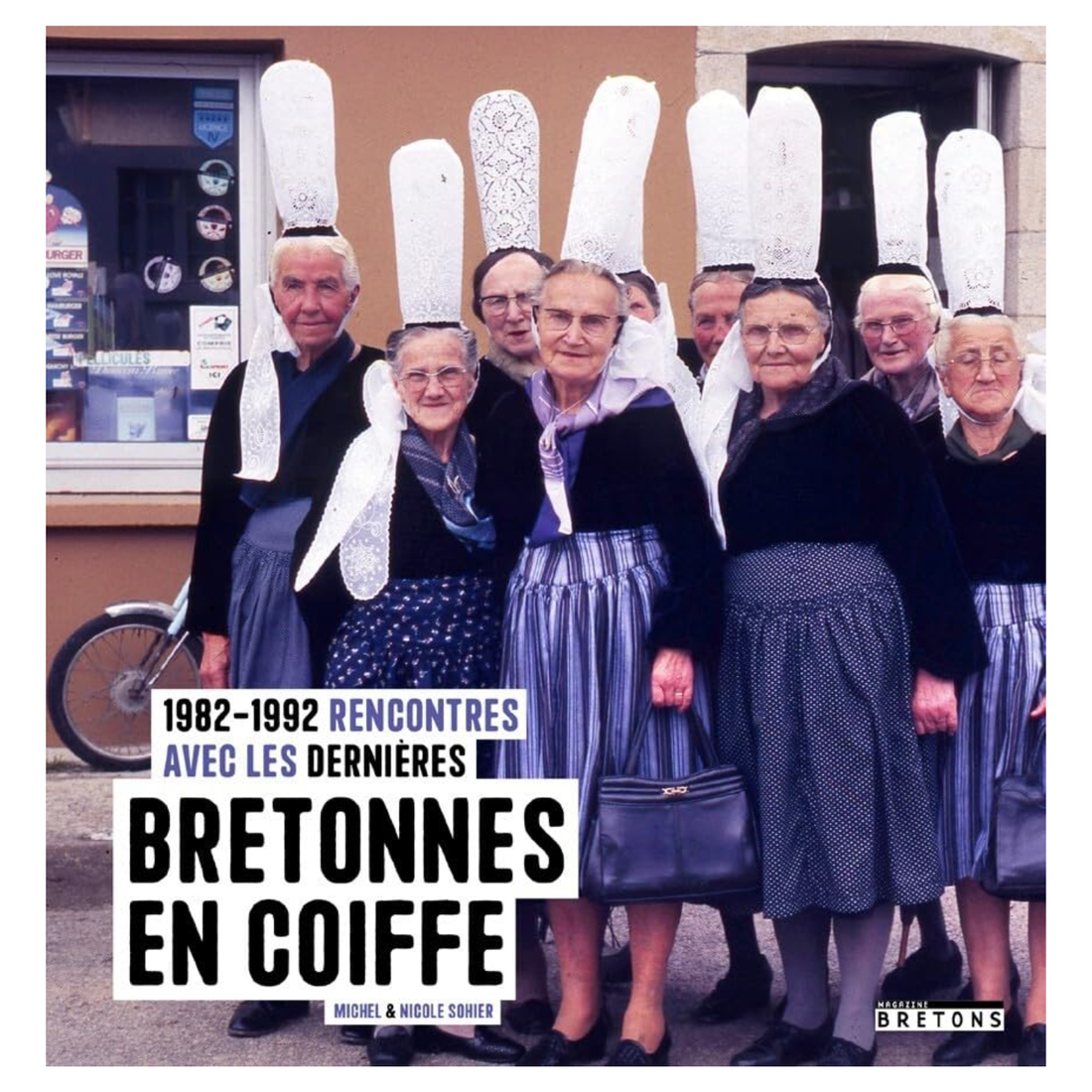 1982-1992, rencontres avec les dernières Bretonnes en coiffe de Michel et Nicole SOHIER