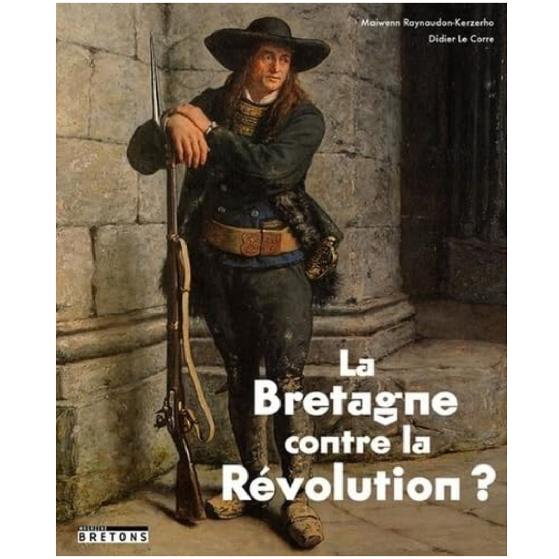La Bretagne contre la Révolution ? de Didier Le Corre et Maiwenn Raynaudon-Kerzerho