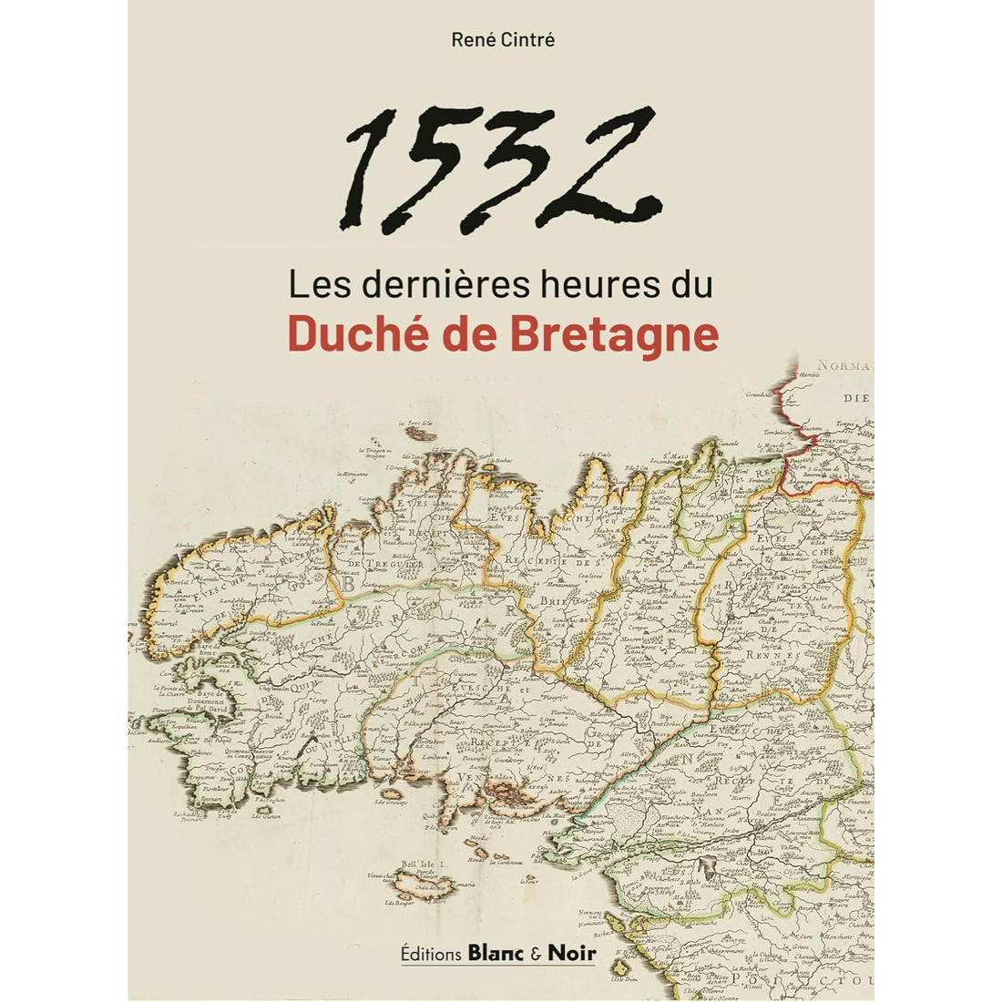 1532 - Les dernières heures du duché de Bretagne de René Cintré