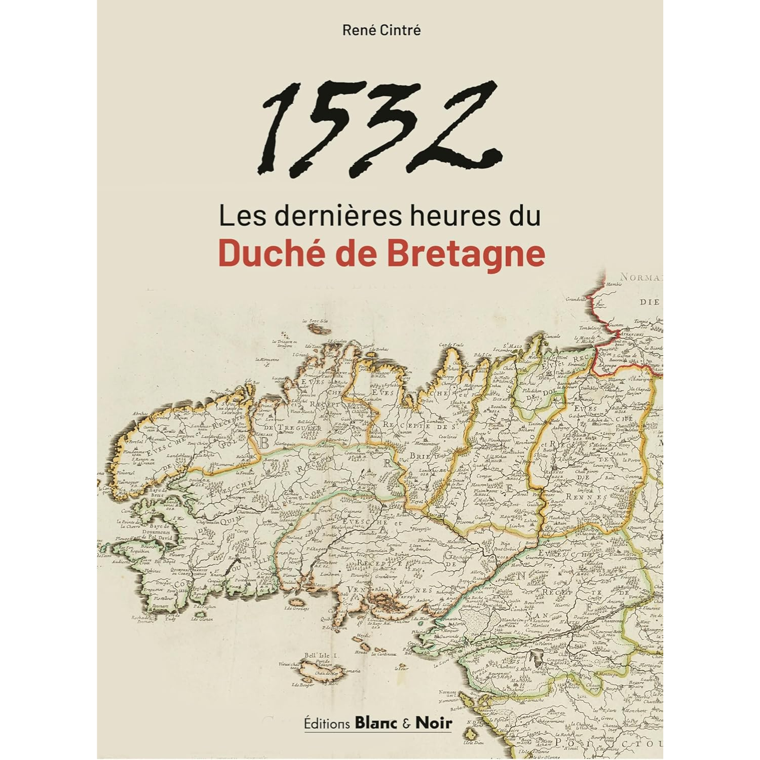 1532 - Les dernières heures du duché de Bretagne de René Cintré